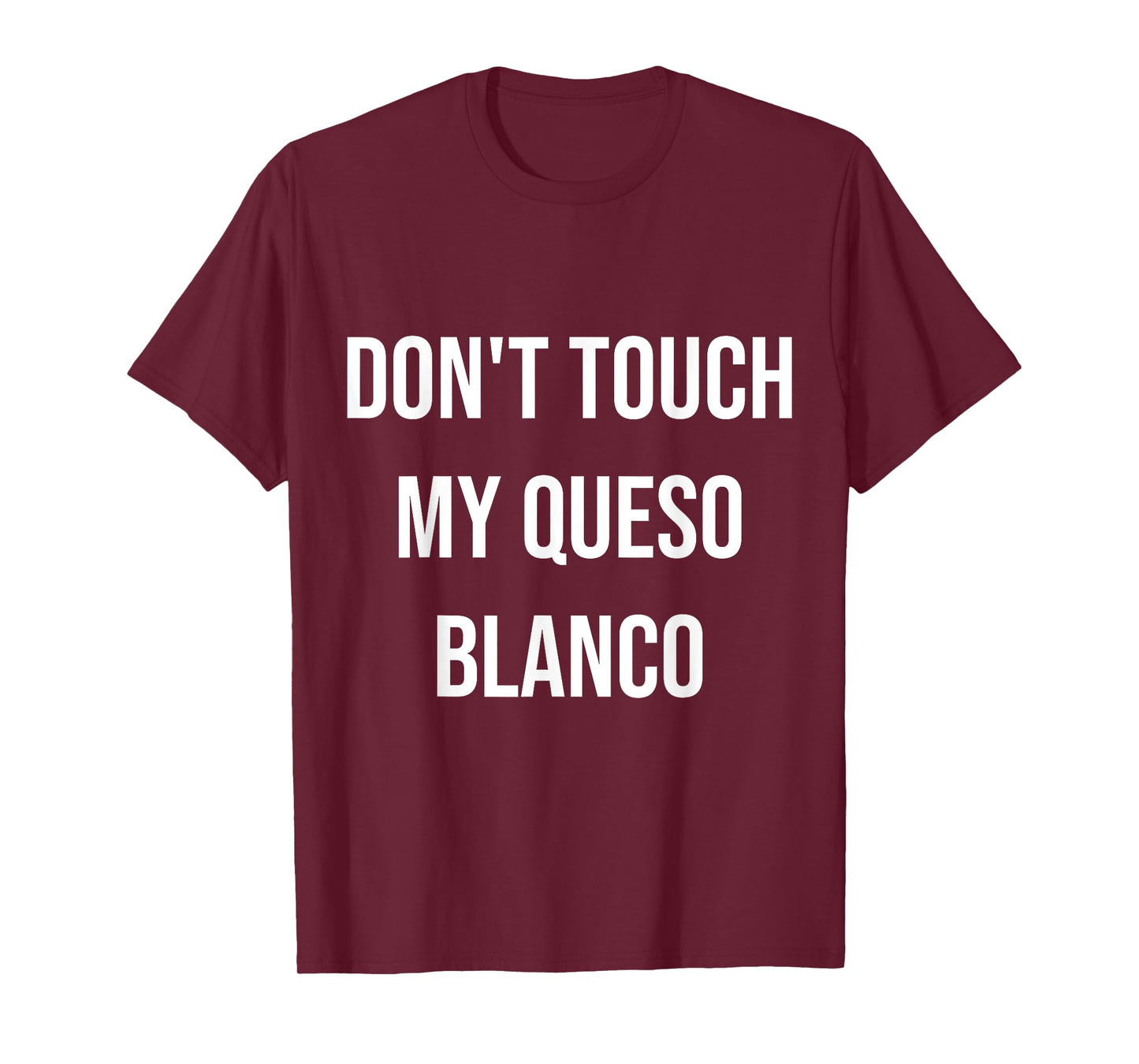 Don't Touch My Queso Blanco Funny Food Foodie Gift T-Shirt