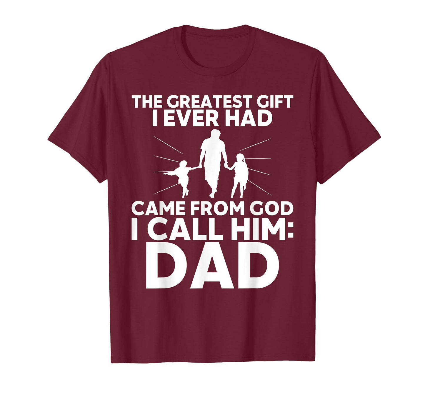 The Greatest Gift I Ever had Came from God I Call Him Dad T-Shirt