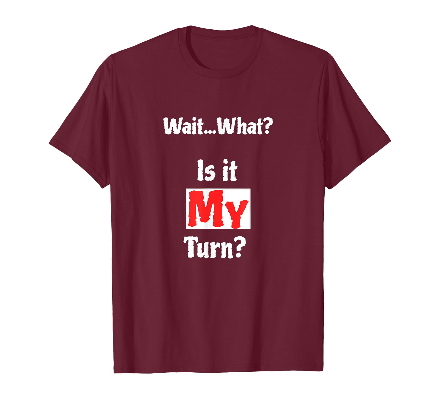 Wait What? Is It My Turn? Funny Board Game T-Shirt T-Shirt