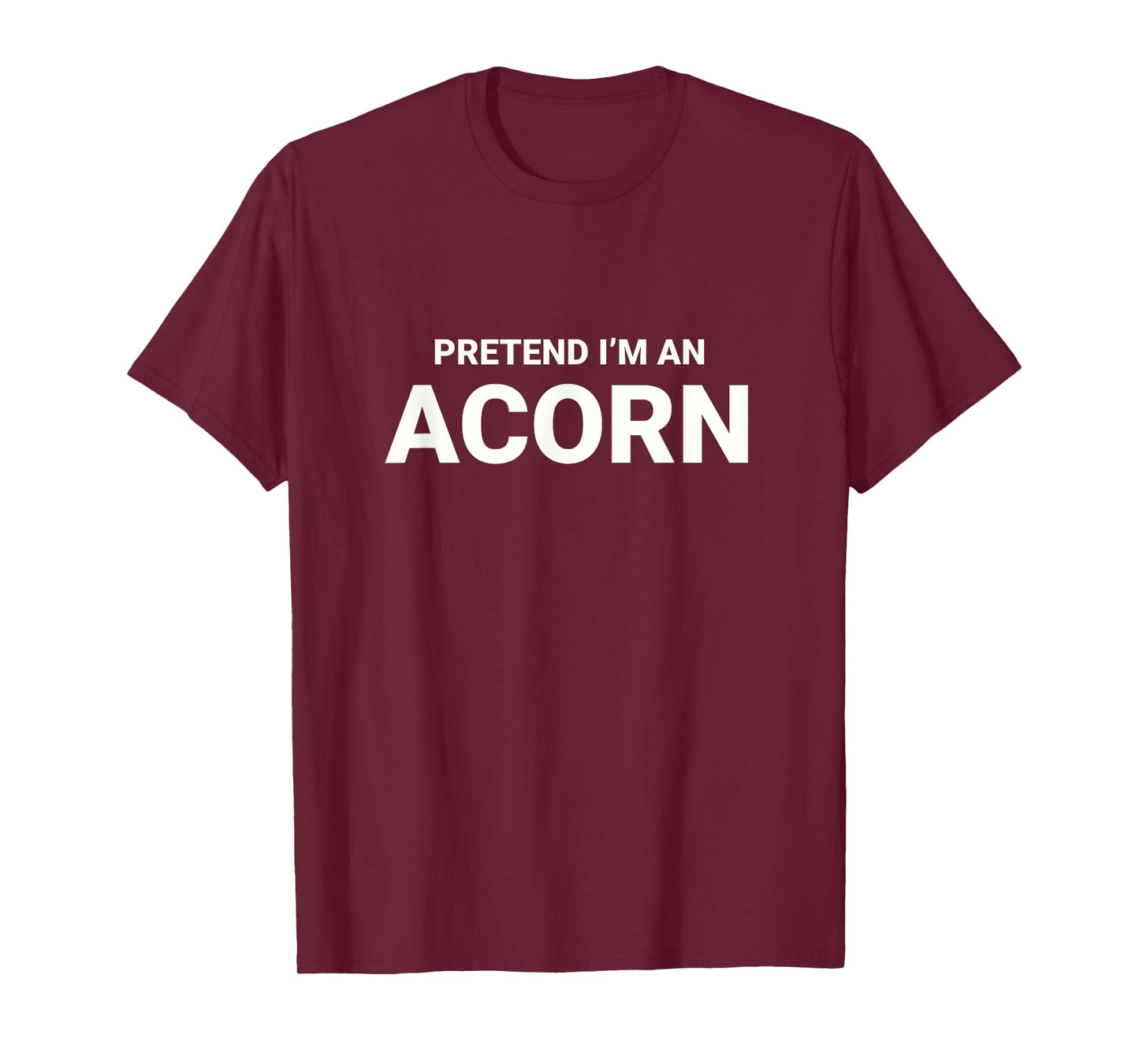 Pretend I’m An Acorn, easy funny lazy halloween costume T-Shirt