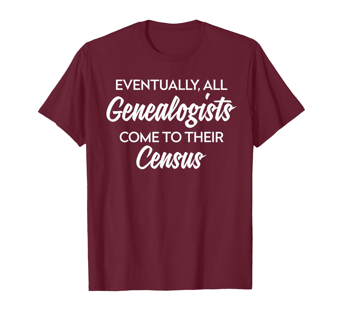 Genealogy Gift All Genealogists Come to Their Census Pun T-Shirt