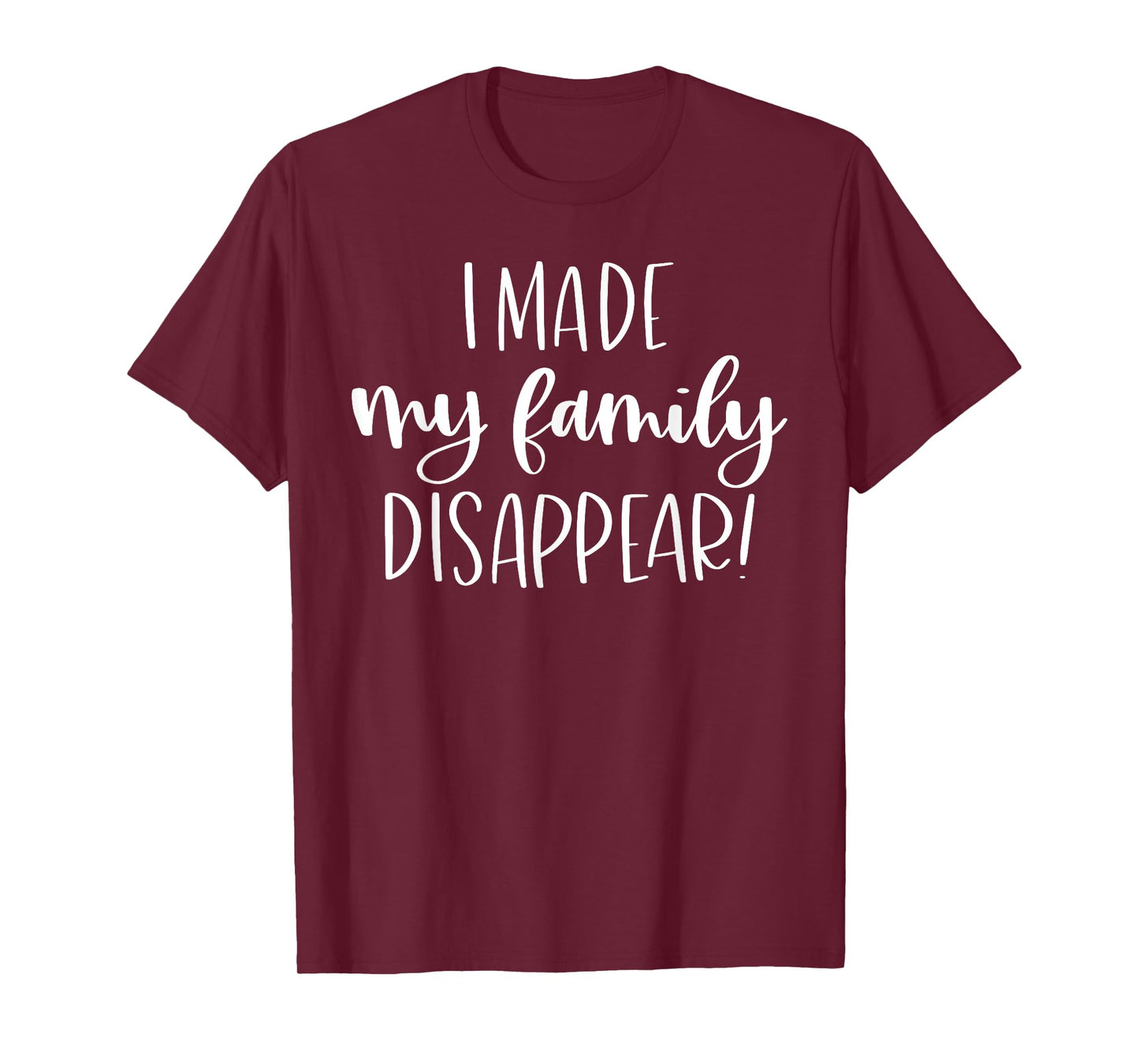 I Made My Family Disappear Funny Christmas Holiday Gift T-Shirt