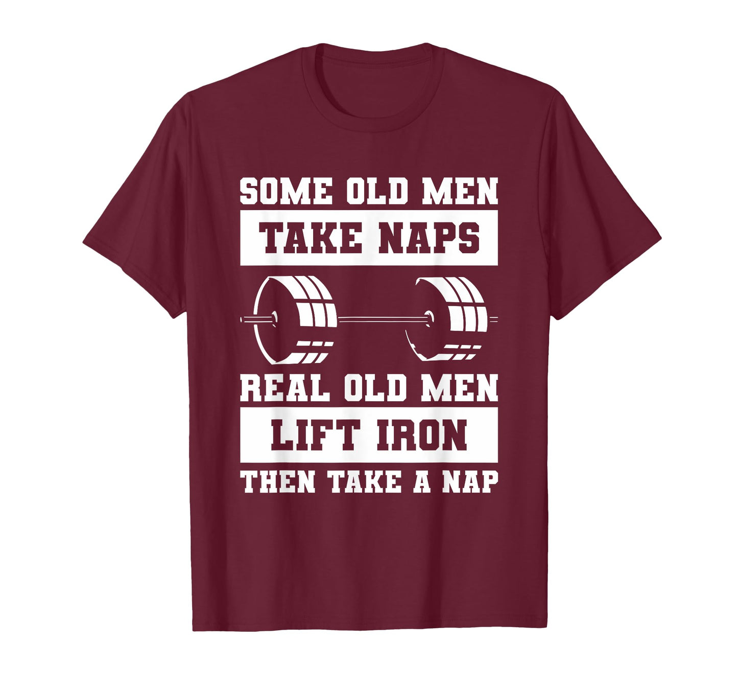 Some Old Men Take Naps Real Old Men Lift Iron Weightlifting T-Shirt