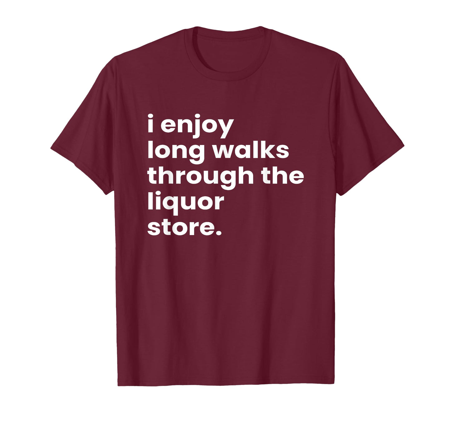 I Enjoy Long Romantic Walks Through the Liquor Aisle Store T-Shirt