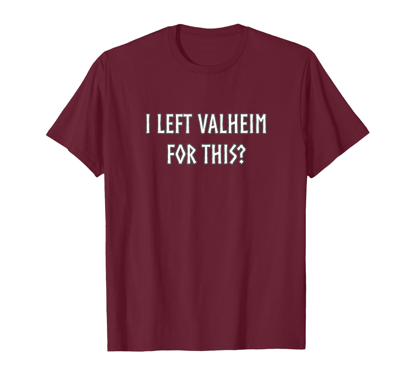 I left Valheim for this? Gamer Inspired Viking Funny T-Shirt