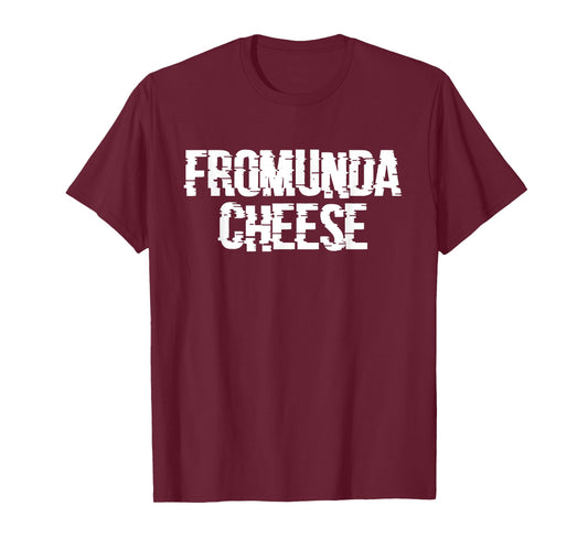 FROMUNDA CHEESE - From Under My Balls - Funny Meme T-Shirt