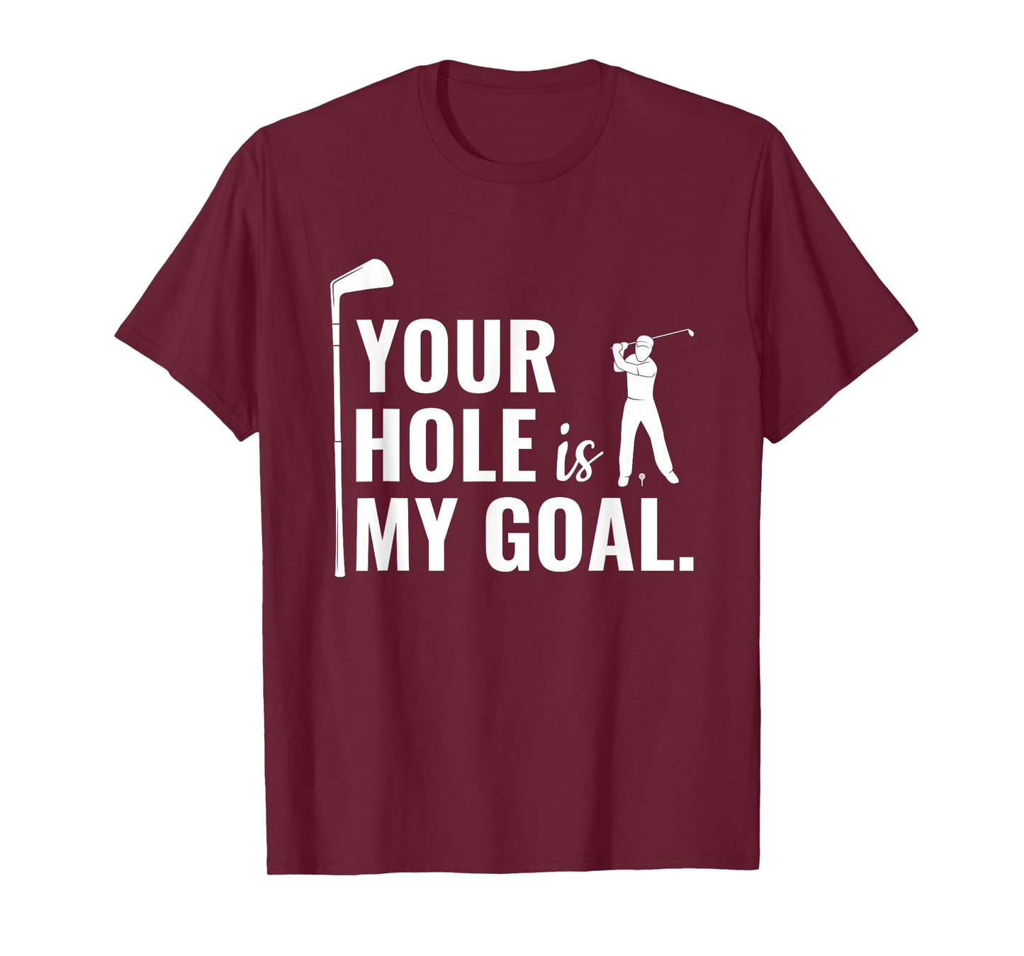Your Hole Is My Goal Funny Golf Sport Gift T-Shirt