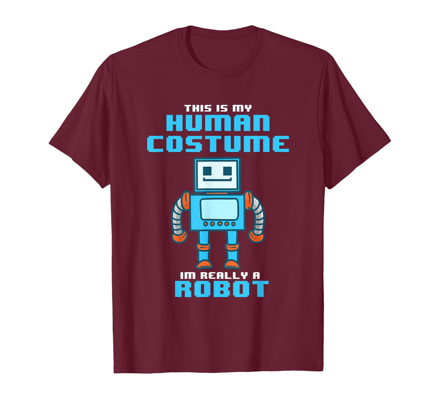 This is My Human Costume I'm Really a Robot Halloween Shirt T-Shirt