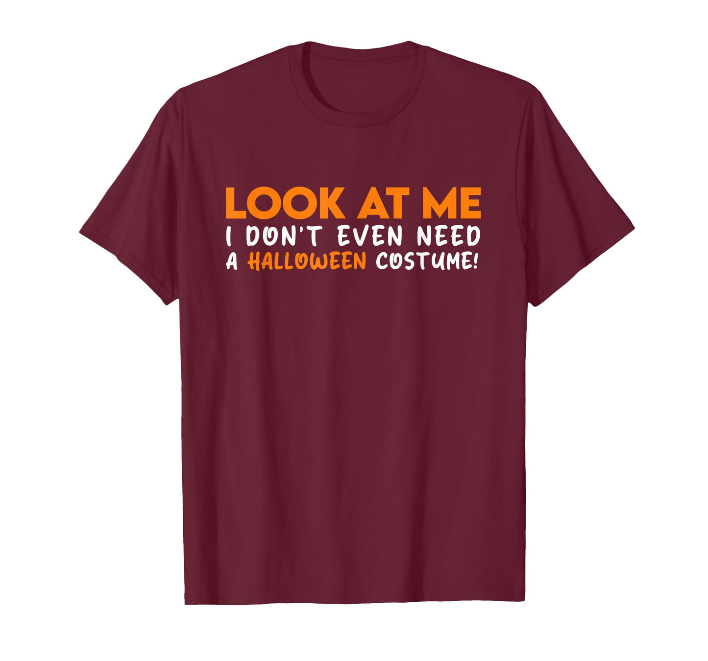 Look at ME I Don't Even Need A Halloween Costume 2025 T-Shirt