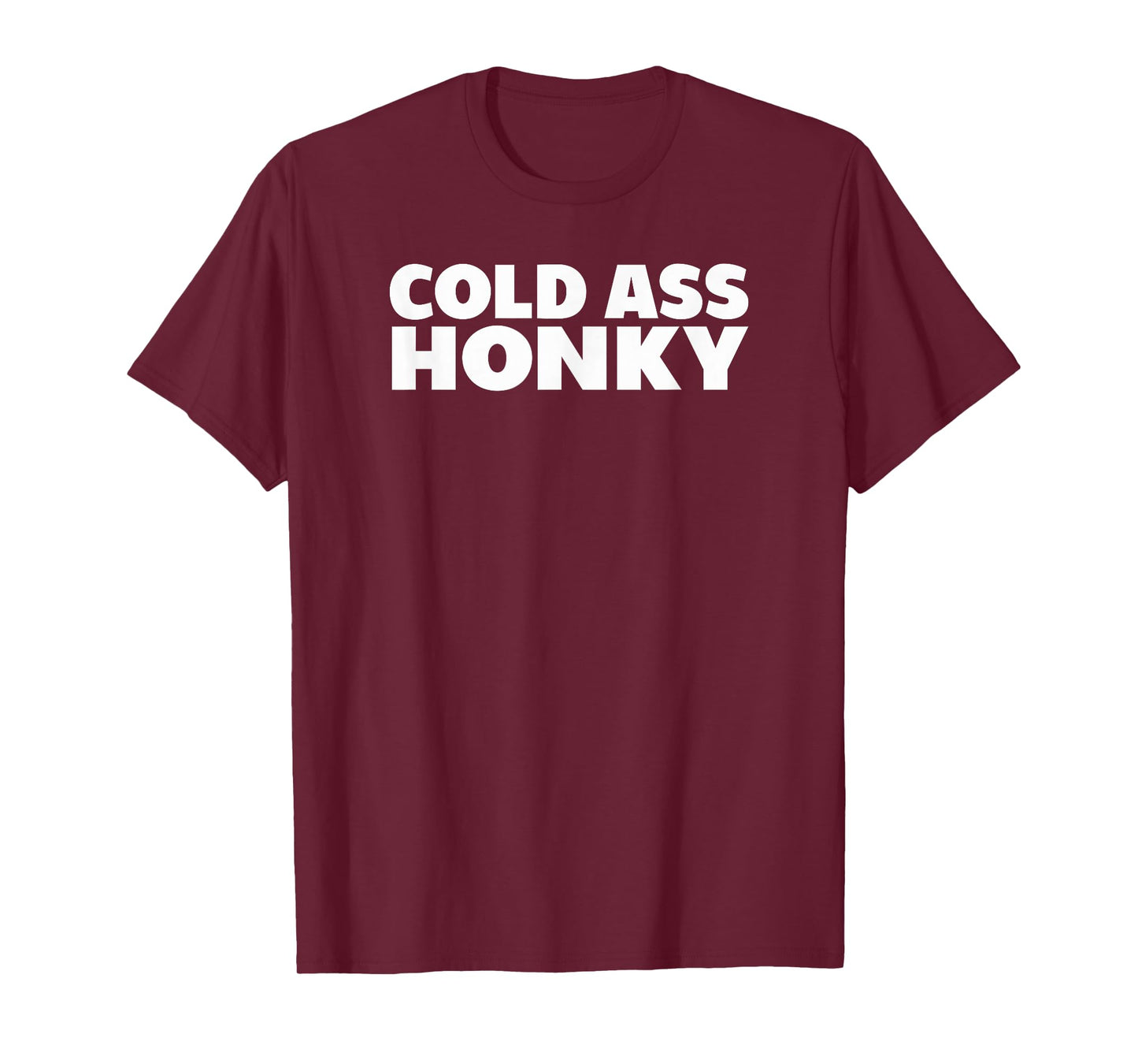 Cold Ass Honky T-Shirt