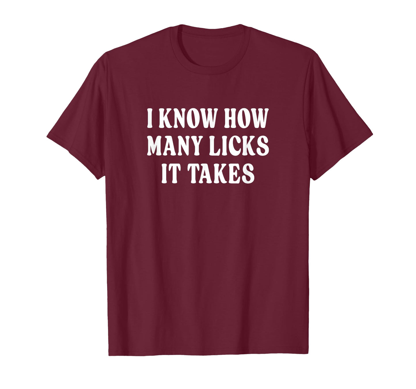 I Know How Many Licks It Takes - T-Shirt