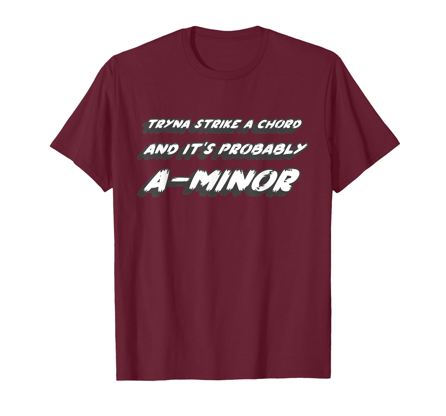 Tryna Strike a Chord and it's Probably A-Minor T-Shirt