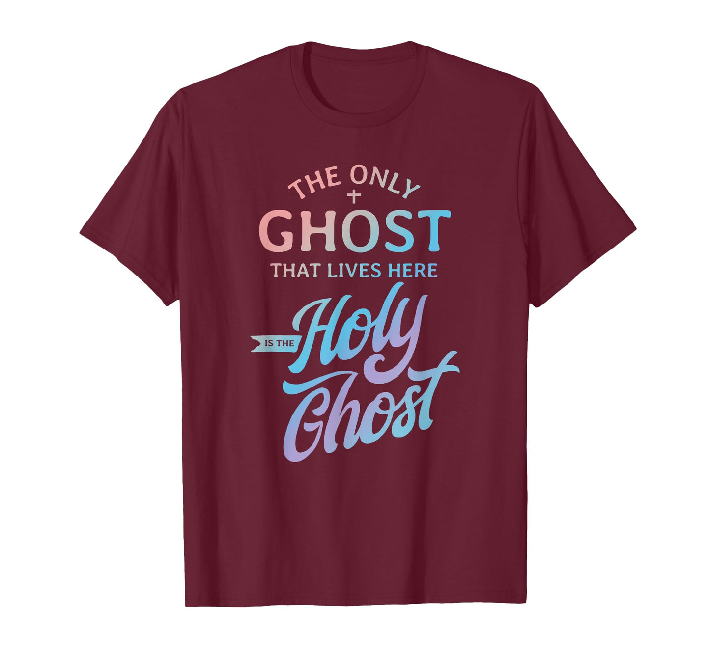 The Only Ghost That Lives Here is The Holy Ghost - Funny T-Shirt