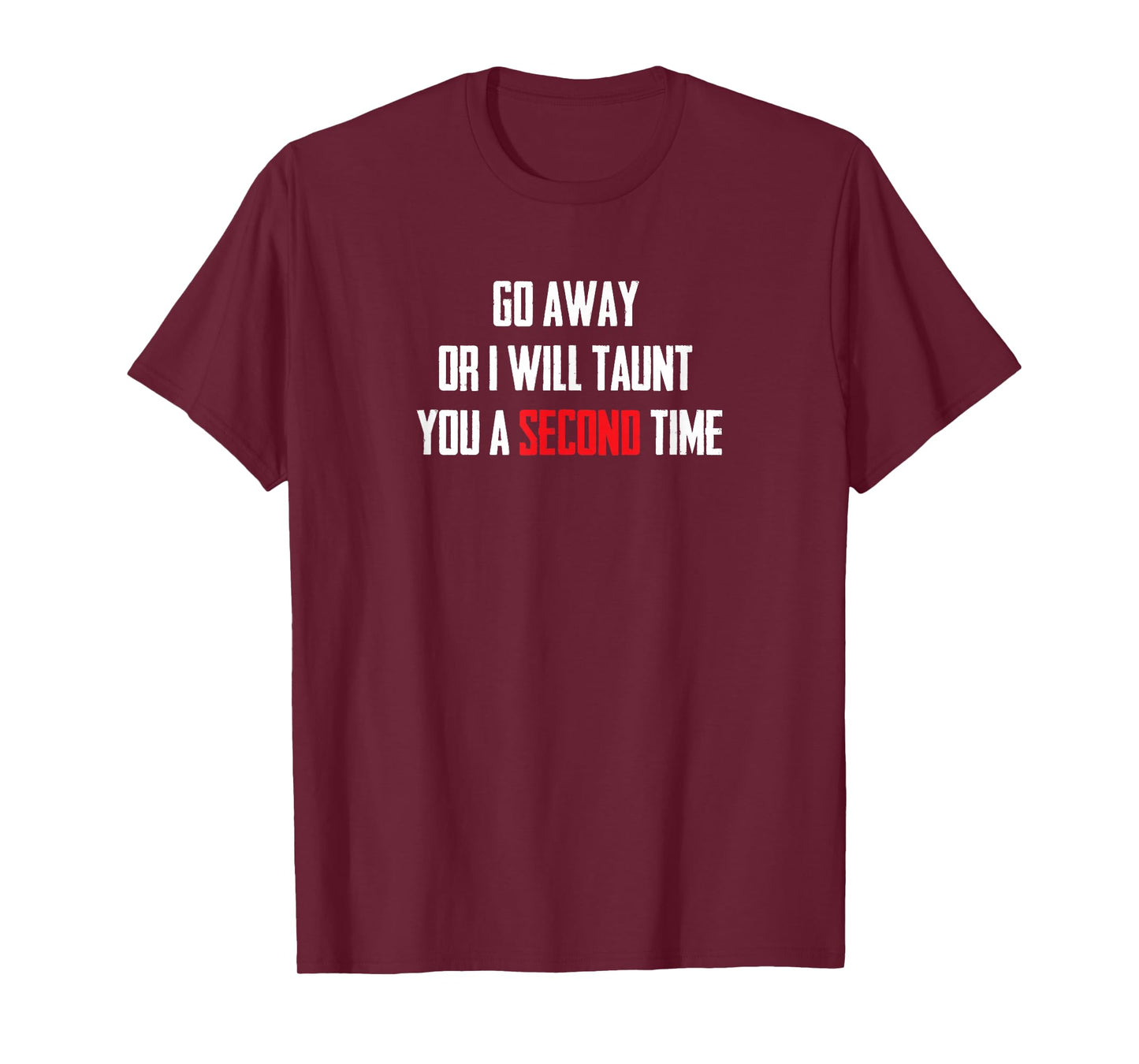 Go Away Or I Will Taunt You A Second Time T Shirt T-Shirt