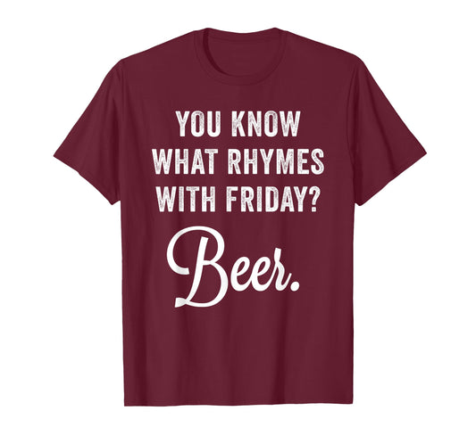 You Know What Rhymes With Friday? Beer T-Shirt