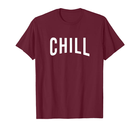 Chill T Shirt for Ballers, Hustlers & Movie Fanatic Gifts T-Shirt