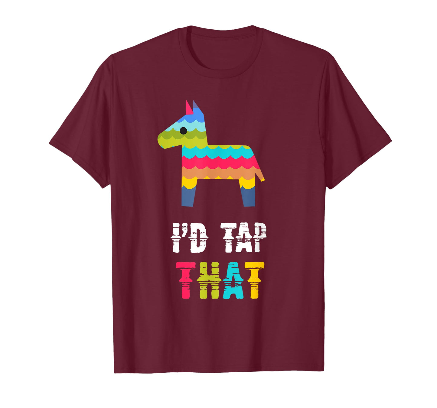 I'D TAP THAT PINATA FUNNY T-SHIRT T-Shirt