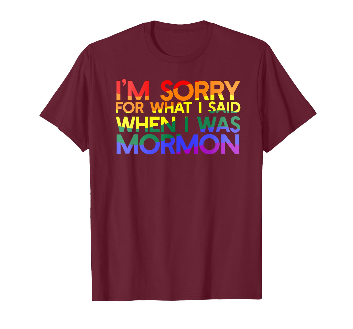 I'm Sorry For What I Said When I Was mormon, except LGBT T-Shirt