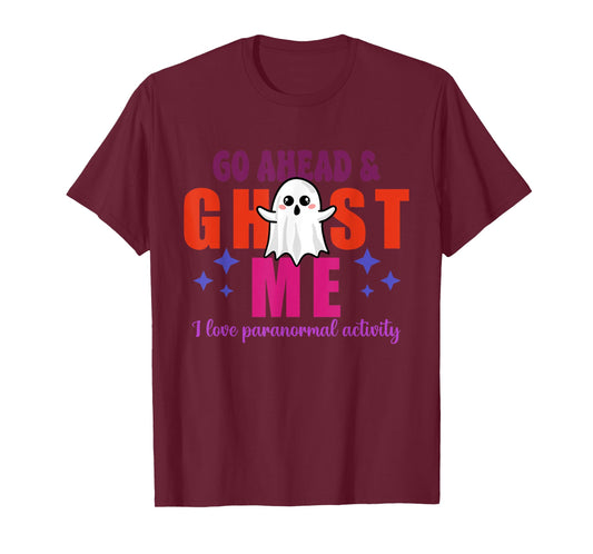 Go Ahead & Ghost Me I Love Paranormal Activity Quote T-Shirt