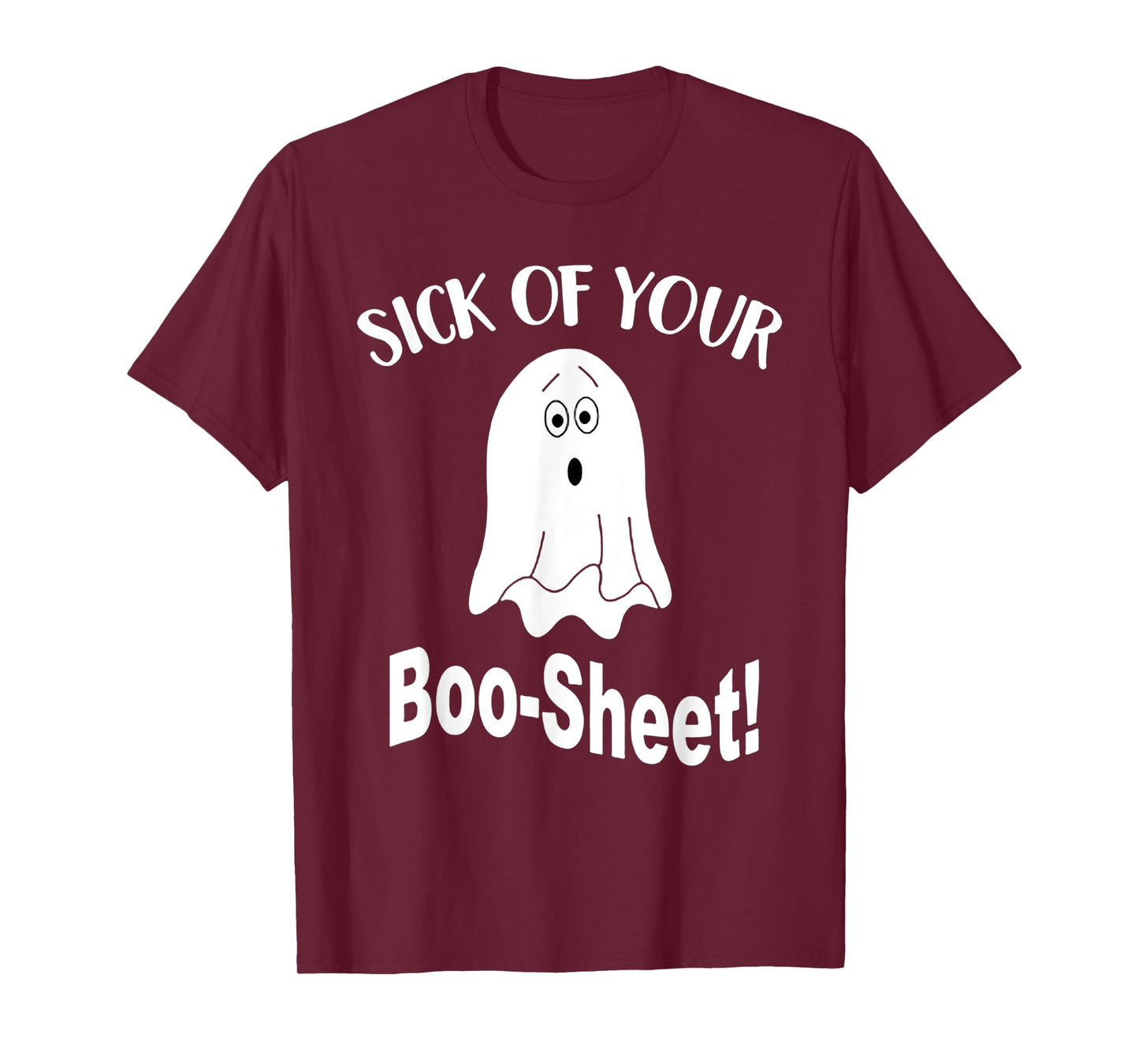 Sick Of Your Boo Sheet Funny Ghost Halloween Costume T-Shirt