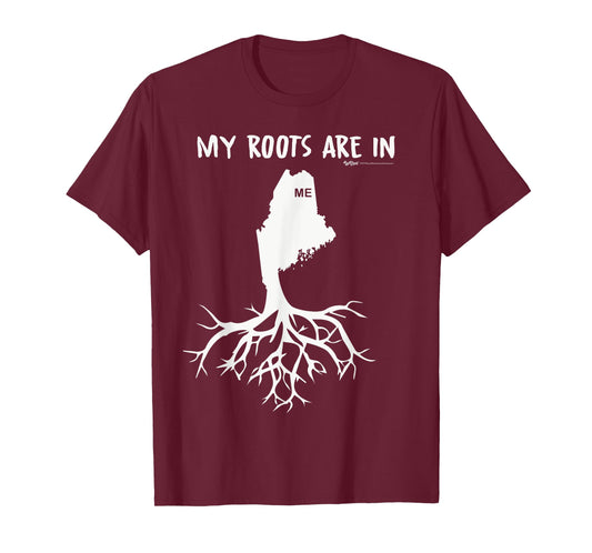 My Roots Are In Maine State T-Shirt