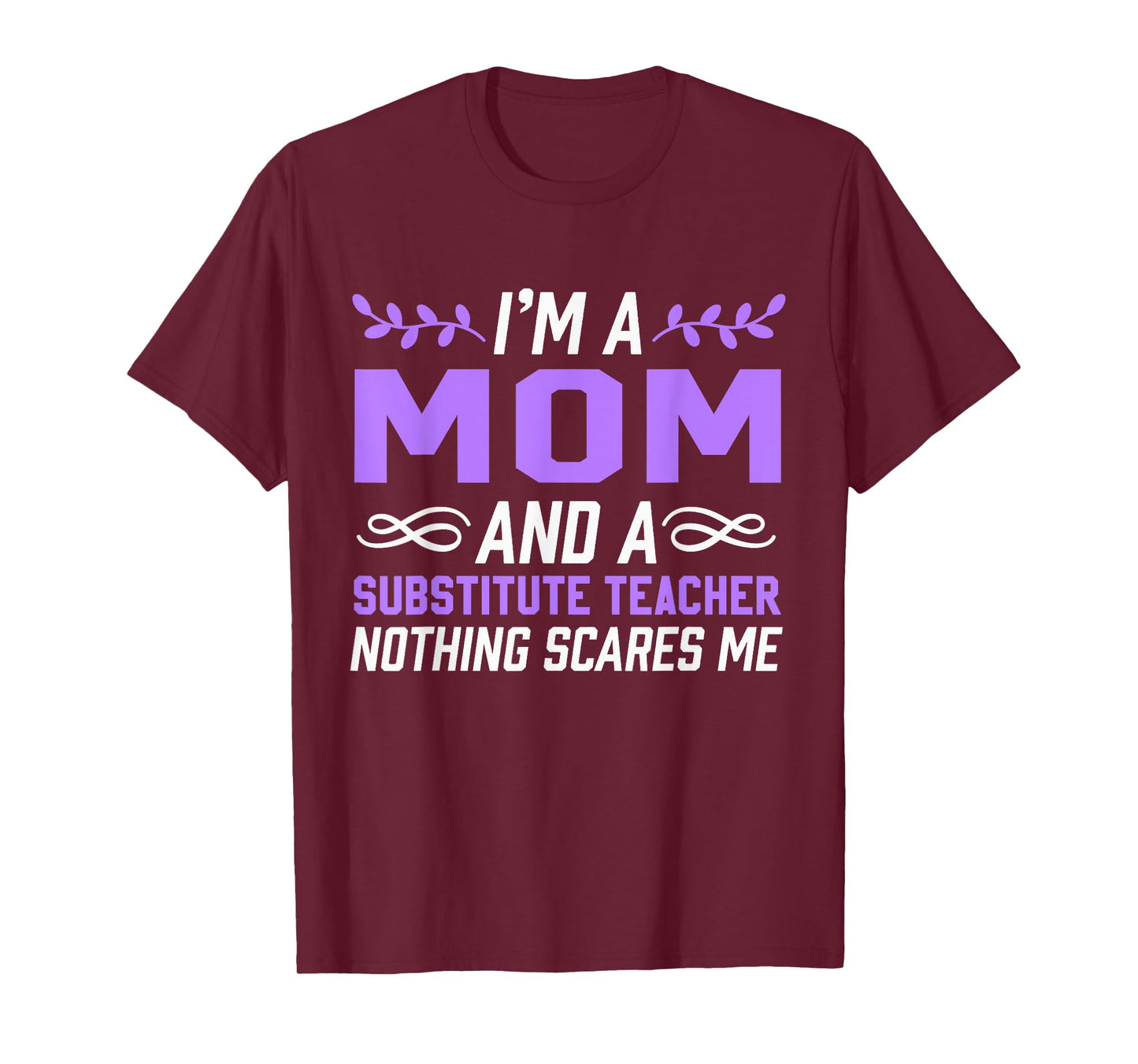 I'm A Mom & Substitute Teacher Nothing Scares Me T-Shirt for Men Women Kids