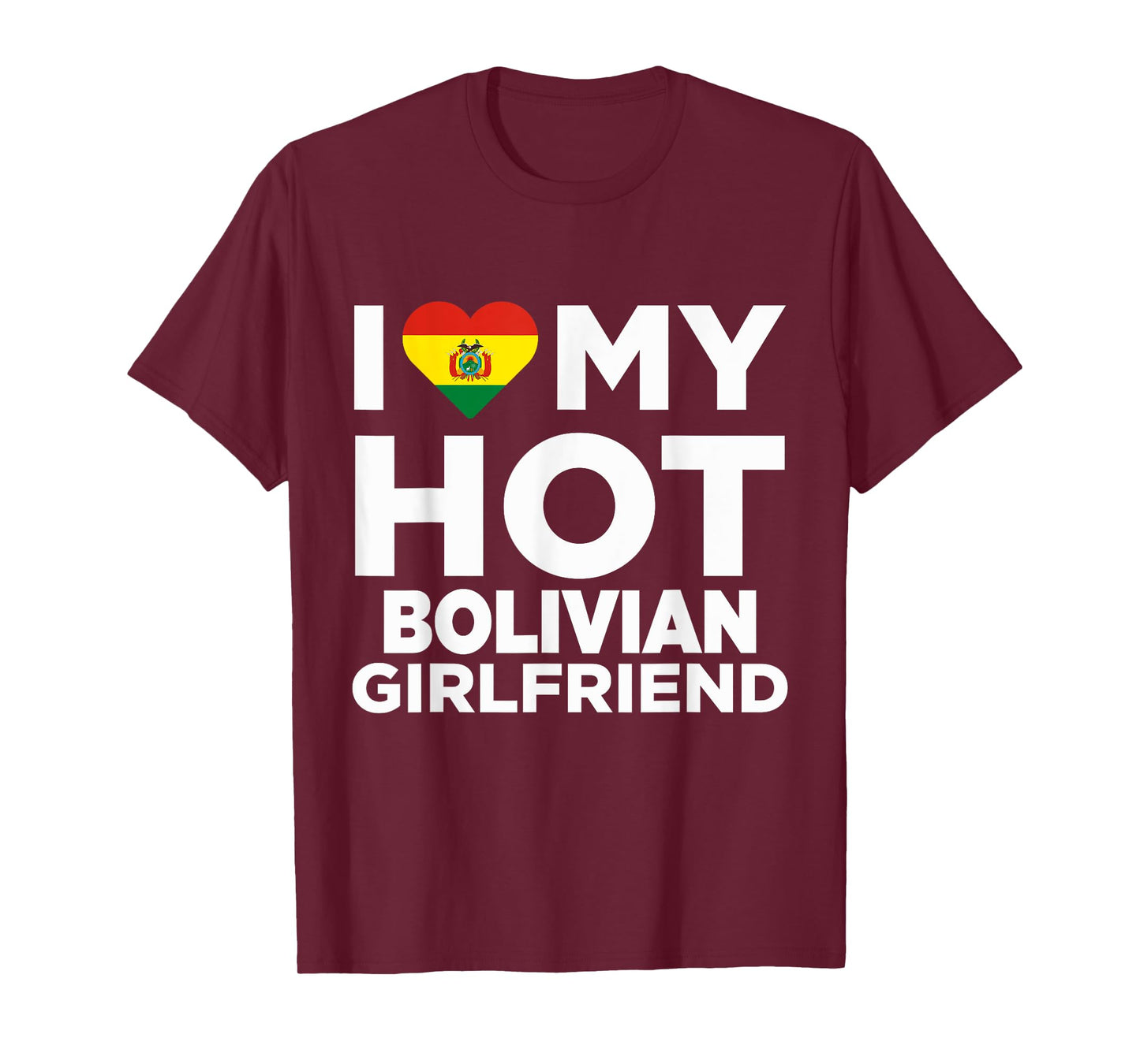 I Love My Hot Bolivian Girlfriend Bolivia Native T-Shirt T-Shirt