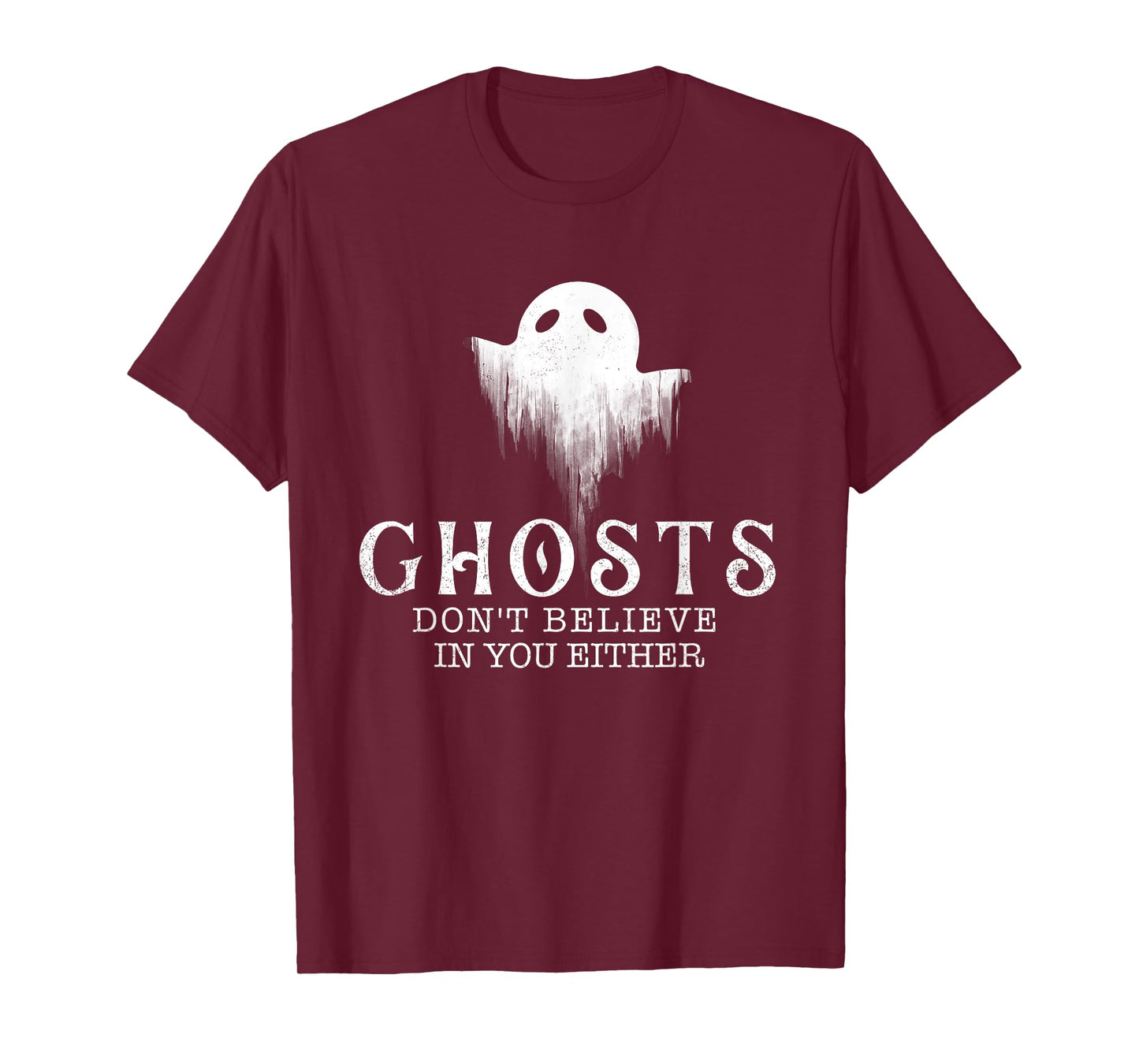 Ghosts Don't Believe In You Either - Paranormal Investigator T-Shirt