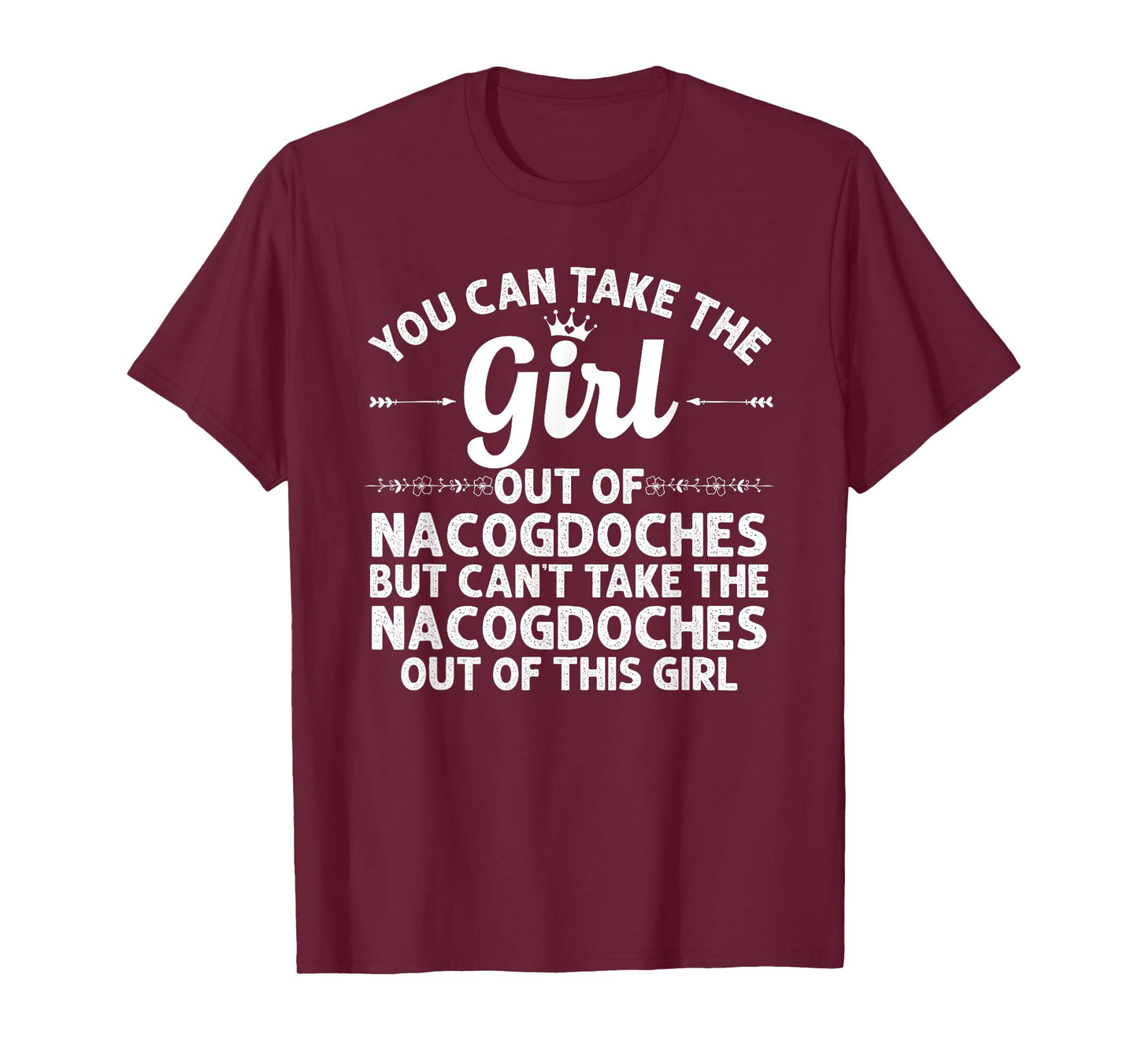 Girl Out Of NACOGDOCHES TX TEXAS Gift Funny Home Roots USA T-Shirt