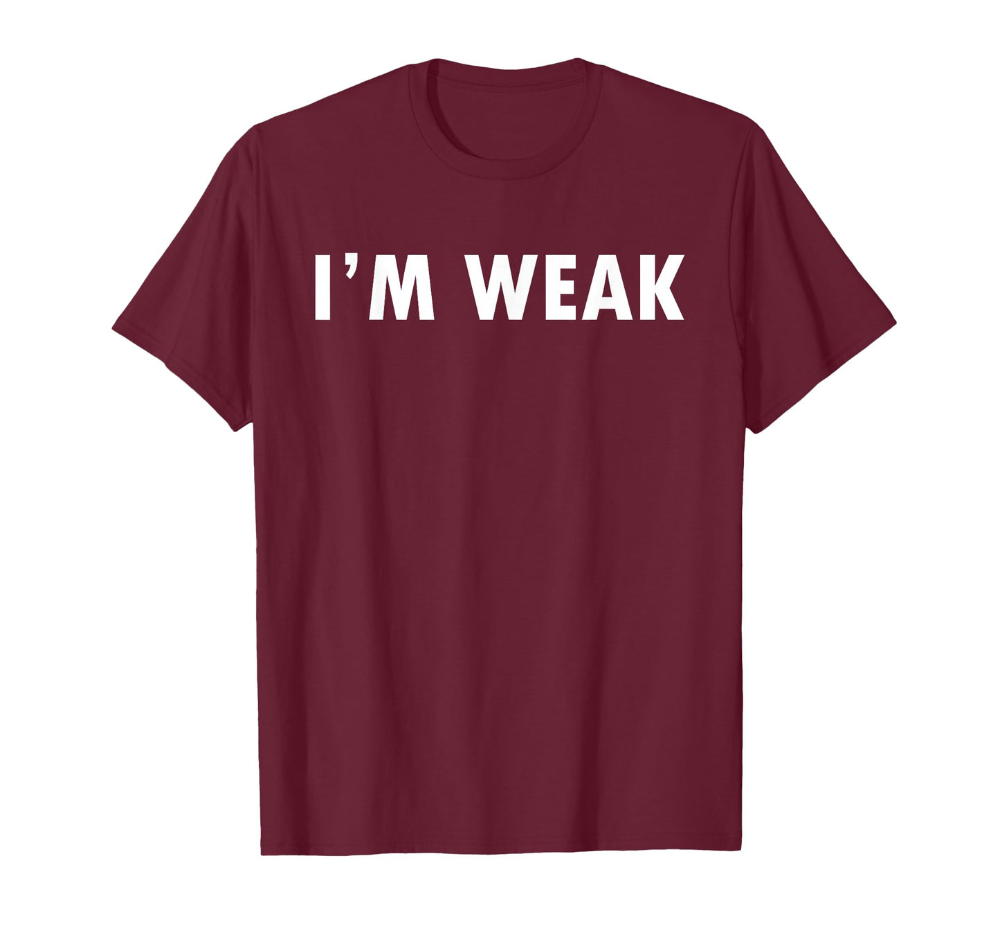 Epic Shirt - I'm Weak T-Shirt