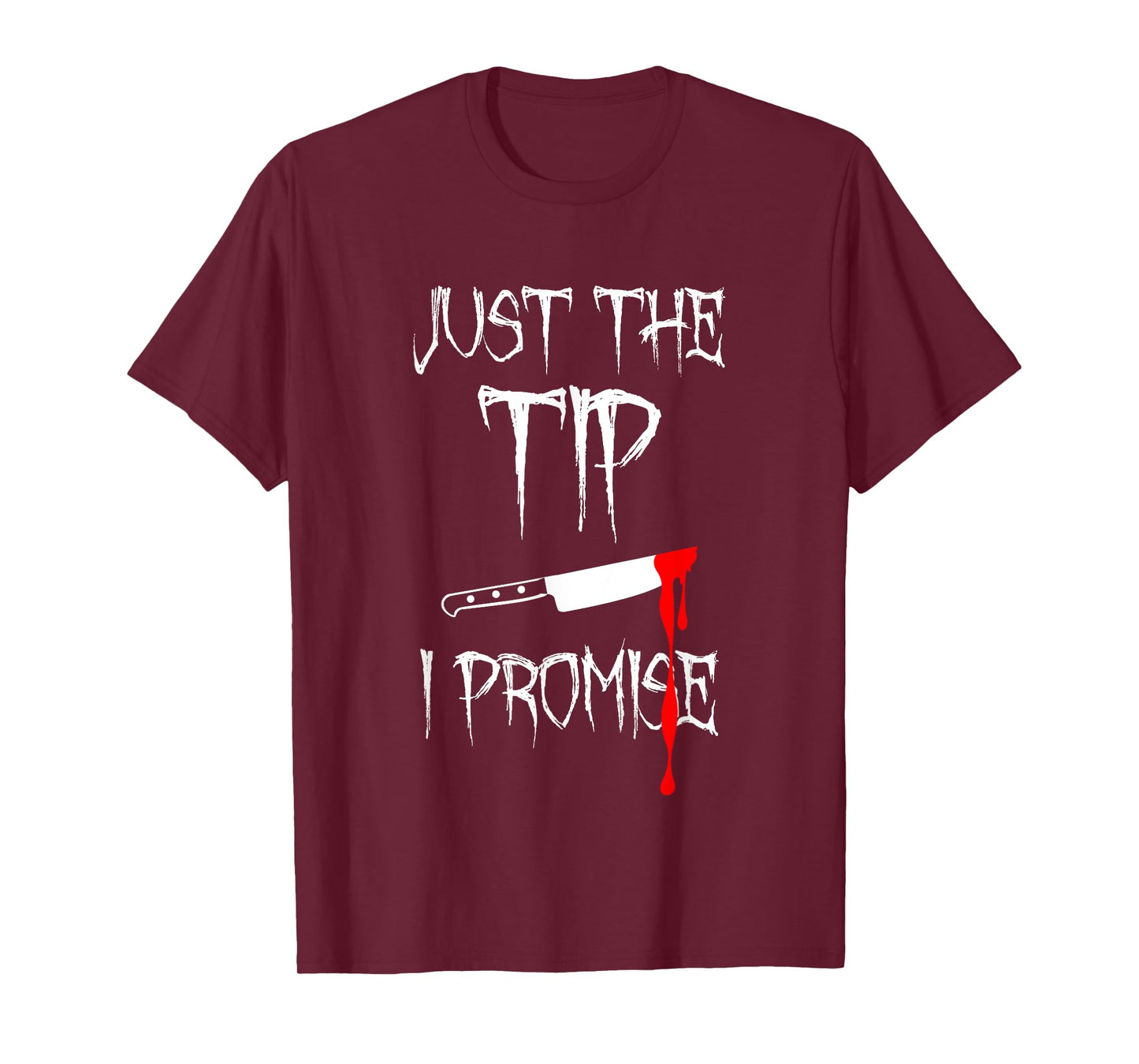 Just The Tip I Promise Funny Bloody Halloween Knife T-Shirt