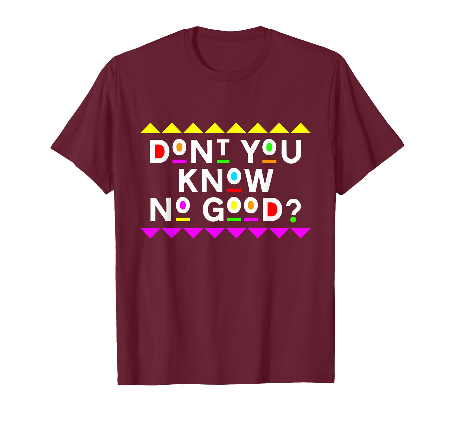 Don't You Know No Good Shirt 90s Style T-Shirt