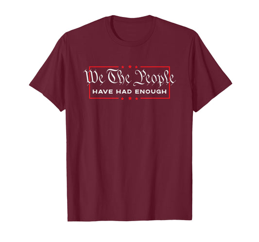 Armed Patriot Apparel - We The People Have Had Enough - Anti Government Political T-Shirt