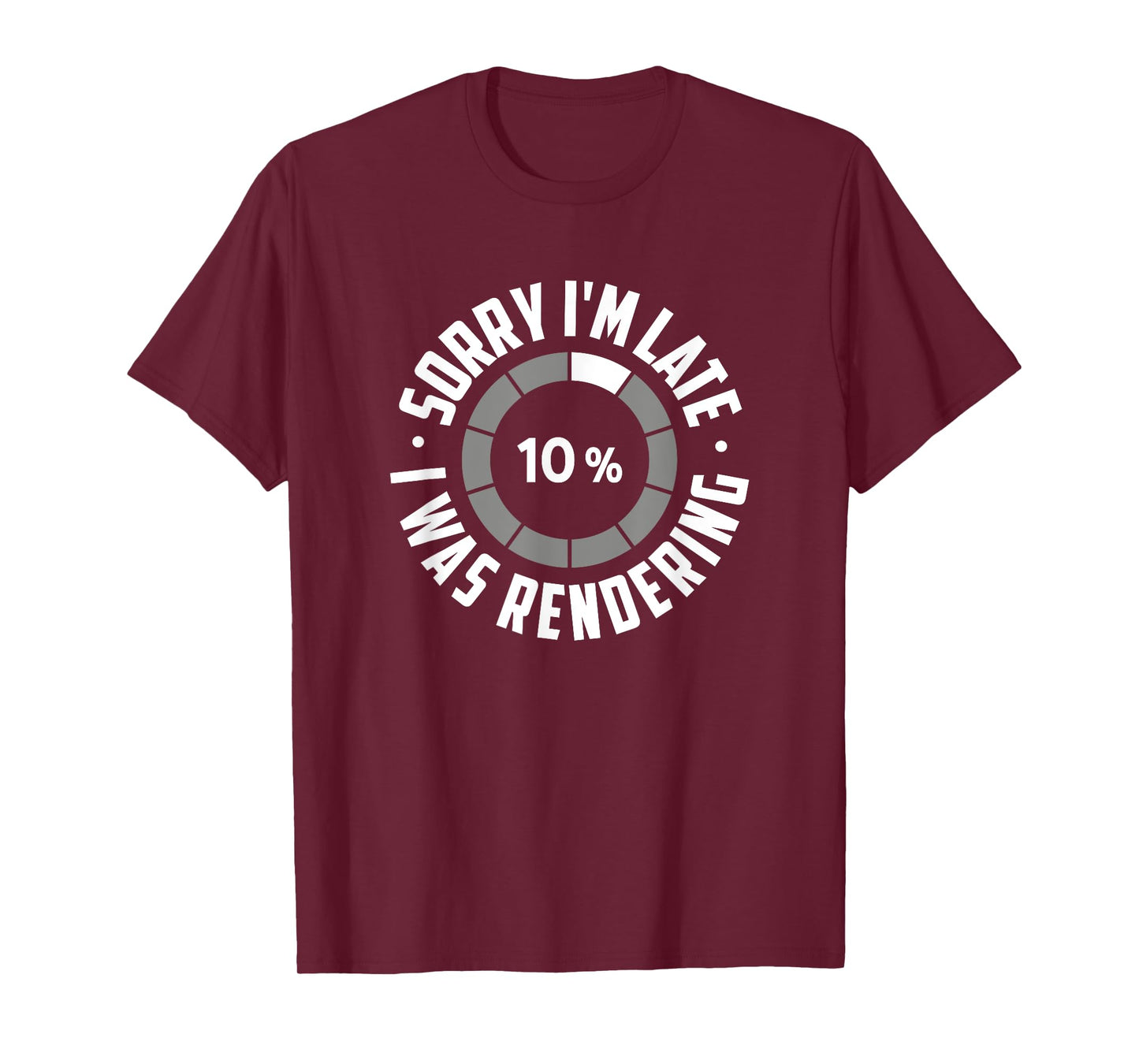 Sorry I'm Late I Was Rendering, Funny Animator T-Shirt