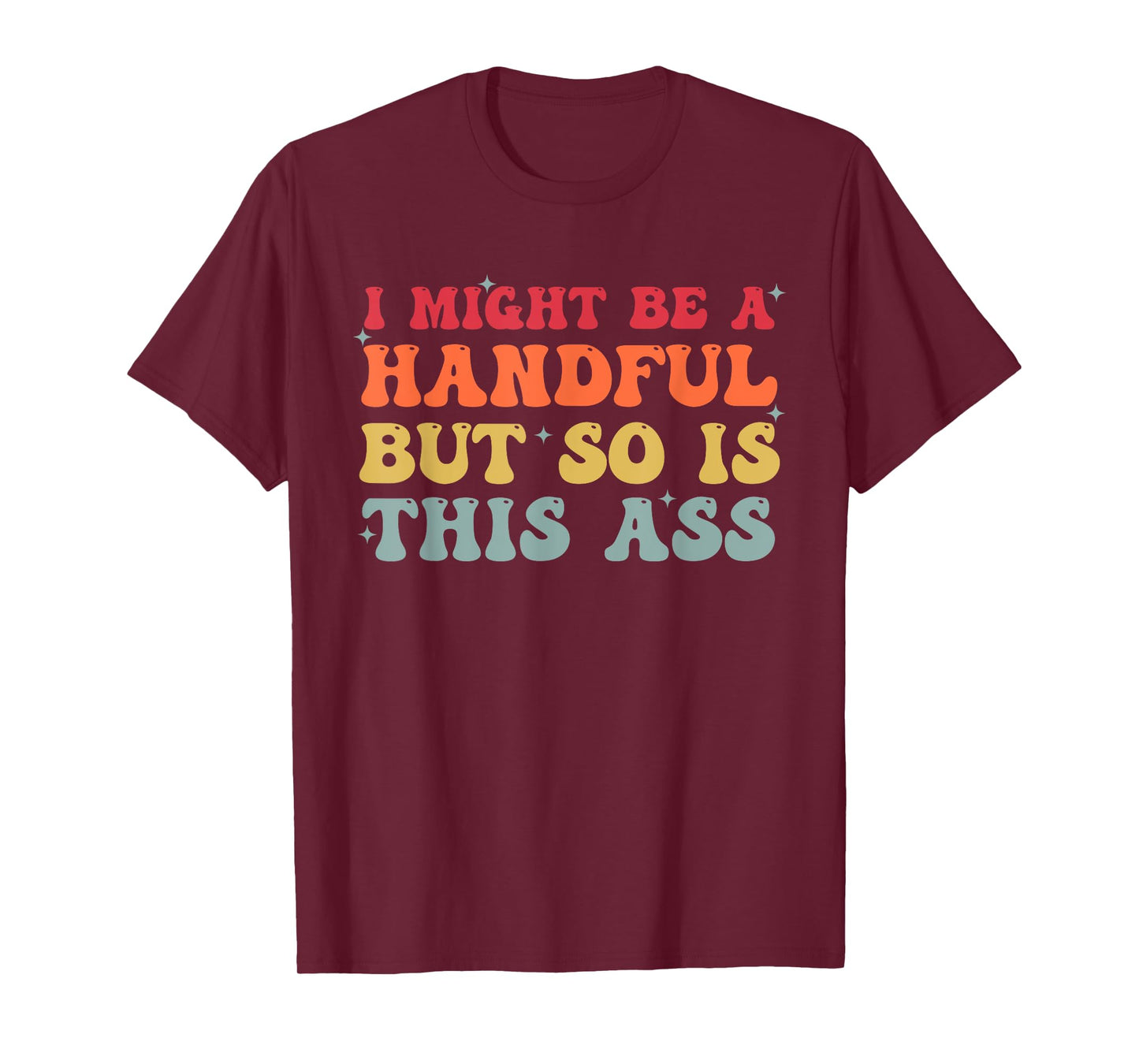Retro I Might Be A Handful But So Is This Ass Funny Groovy T-Shirt