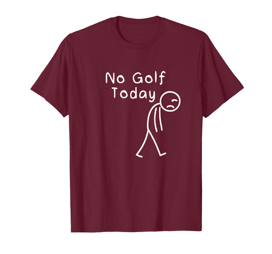 No Golf Today Funny Sad Stickman Golfing Golfer Men Women T-Shirt