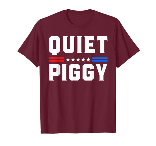 Quiet Piggy Funny Political Statement Humorous Slogan USA T-Shirt