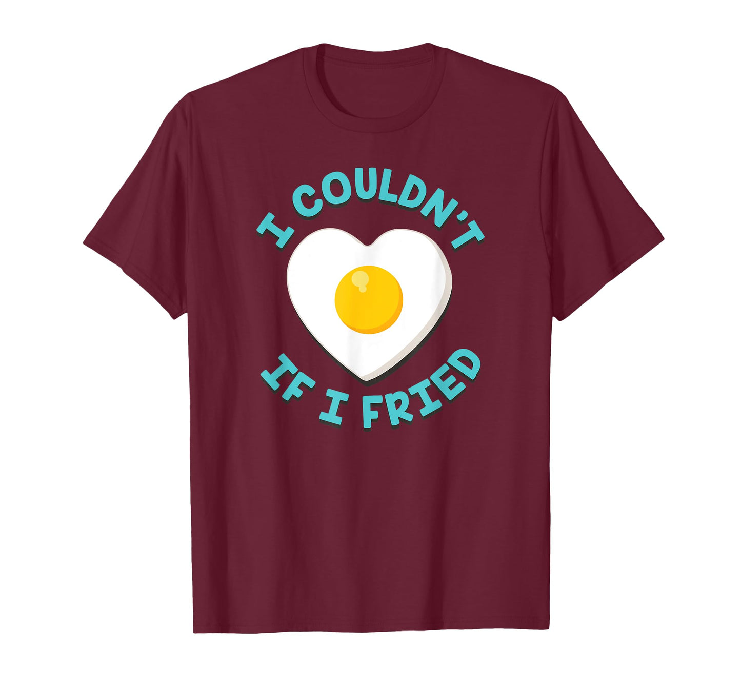 I COULDN'T IF I FRIED FUNNY MATCHING T-SHIRT T-Shirt