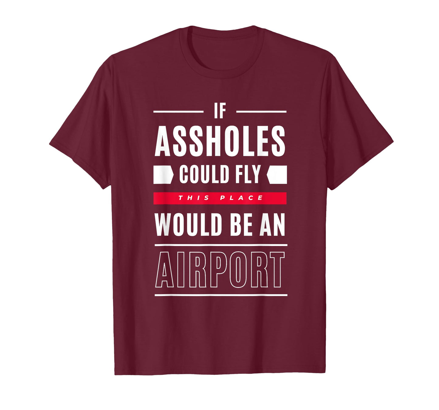 If Assholes Could Fly This Place Would Be An Airport T-Shirt