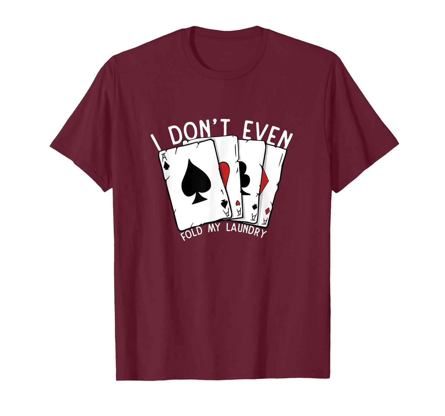 Don't Even Fold My Laundry Poker Player Gambling Funny Poker T-Shirt