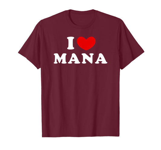 I Love Mana, I Love Mana T-Shirt