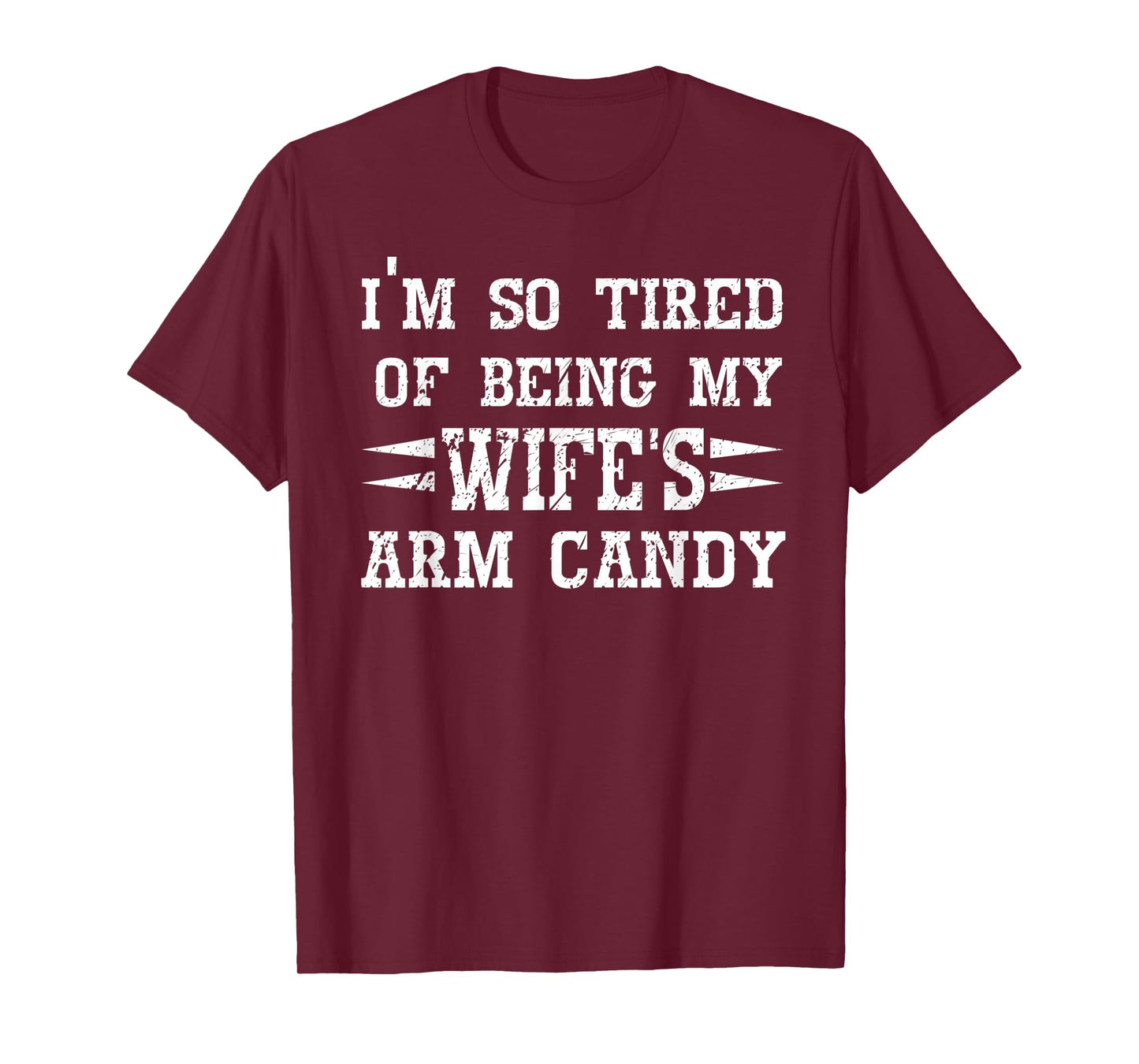 Mens I'm so tired of being my wife's arm candy Husband Gift T-Shirt