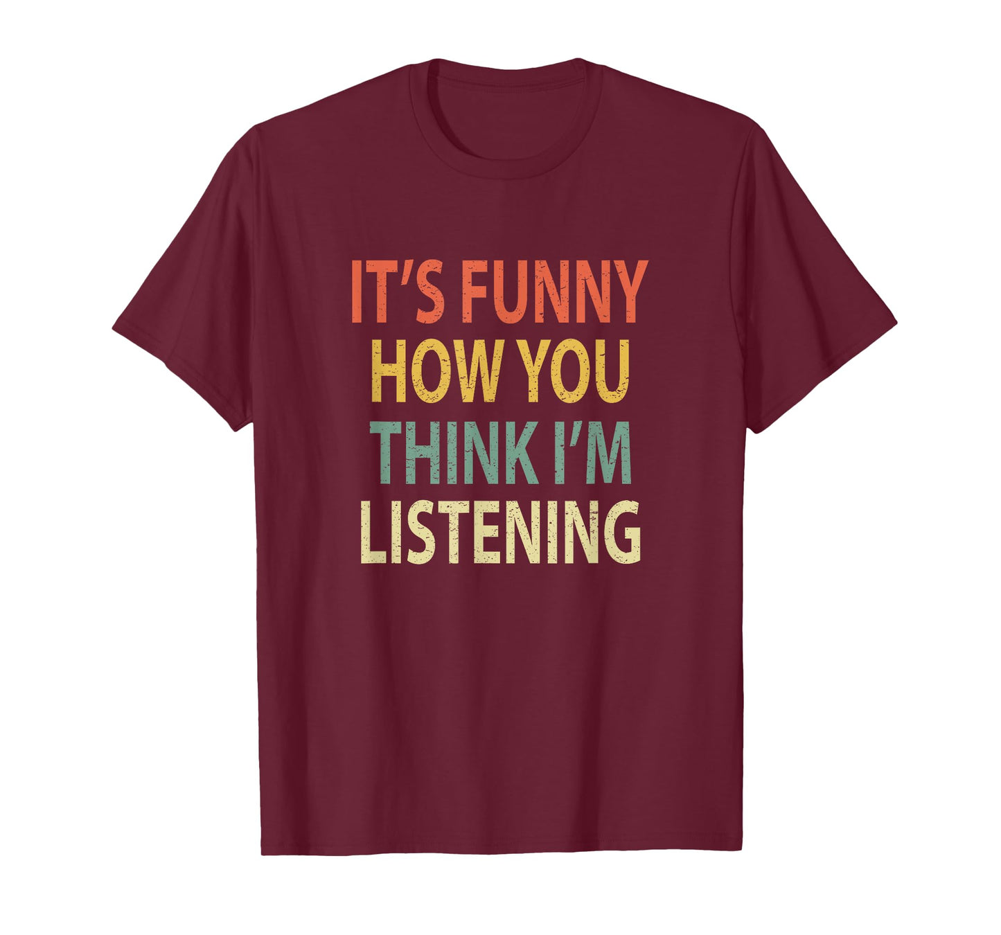 It's Funny How You Think I'm Listening Shirt. Retro T-Shirt T-Shirt