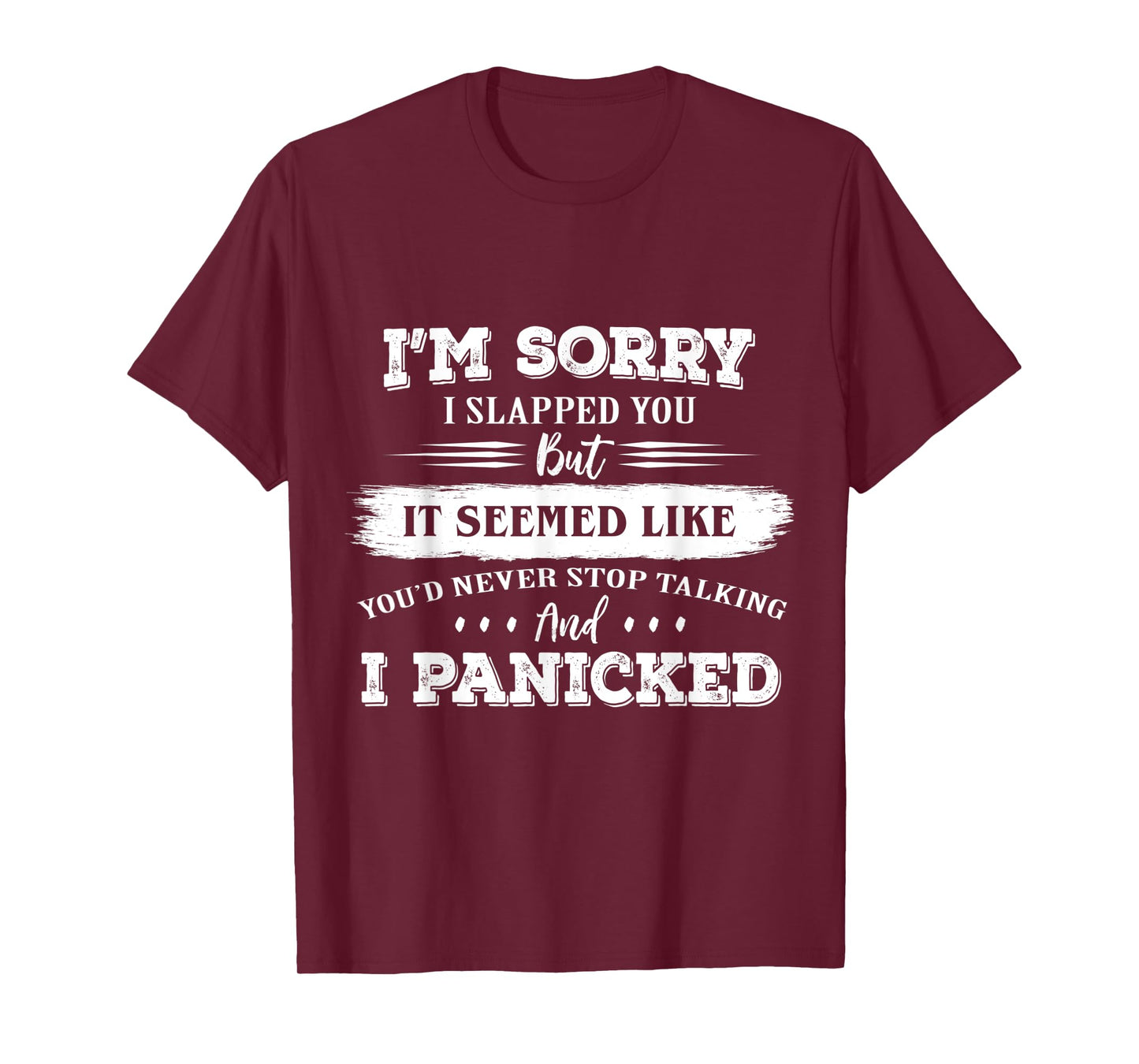 I’m Sorry I Slapped You But It Seemed Like You’d Never Stop T-Shirt
