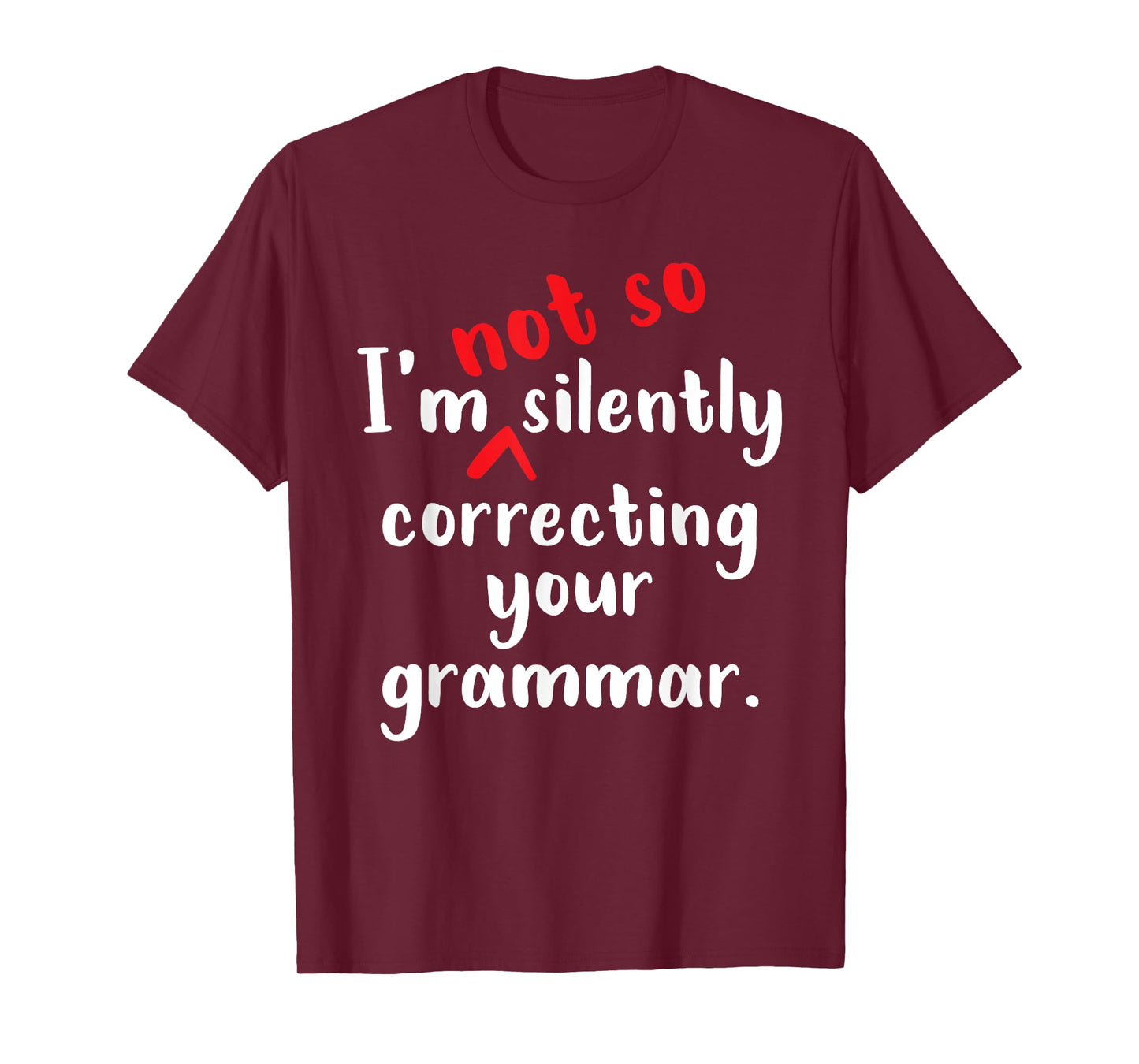 I'm Not So Silently Correcting Your Grammar Police Teacher T-Shirt