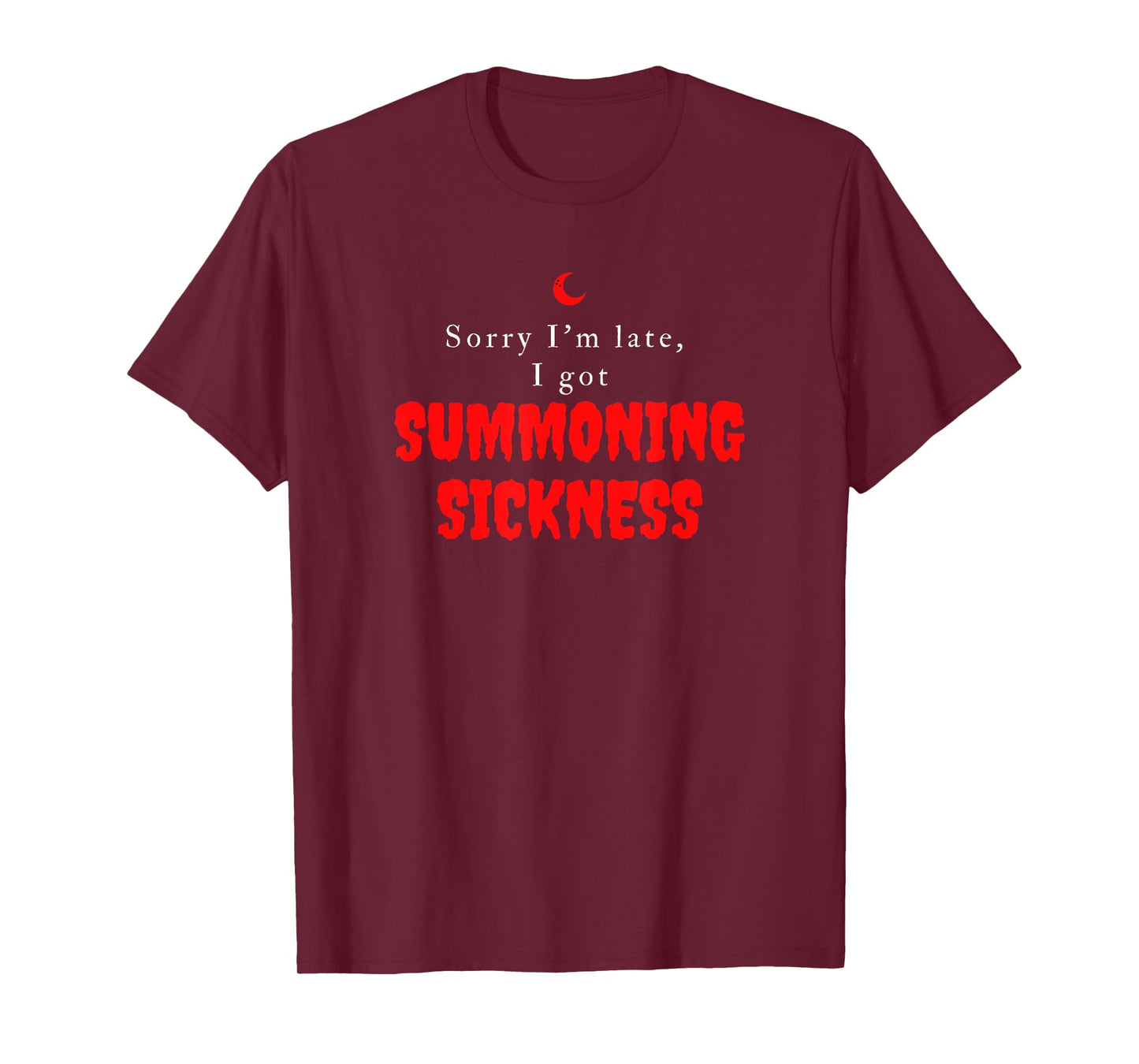 Sorry I'm Late I got Summoning Sickness Funny Magic T-Shirt