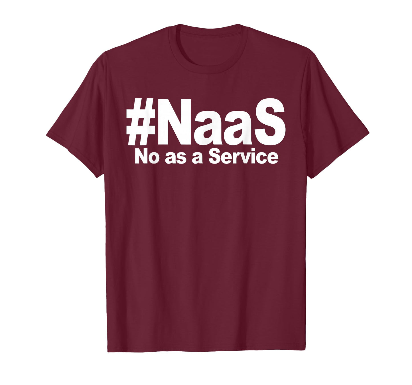NAAS No As A Service Shirt Funny NAAS No As A Service T-Shirt