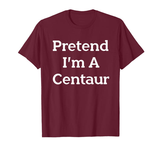 Pretend I'm A Centaur Costume Funny Halloween Party Centaur T-Shirt