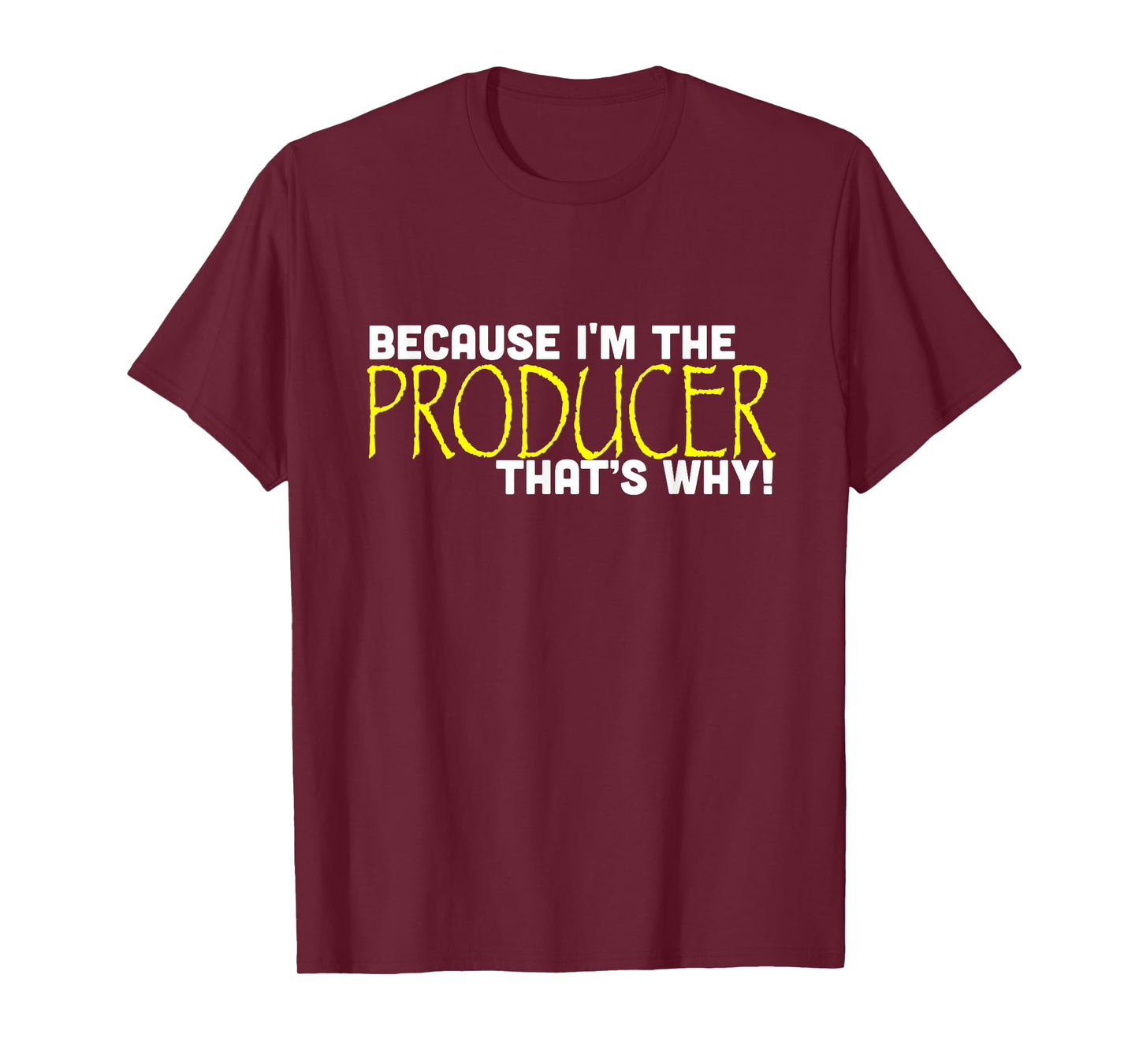Because I'm The Producer That's Why Funny Gift Movie T-Shirt