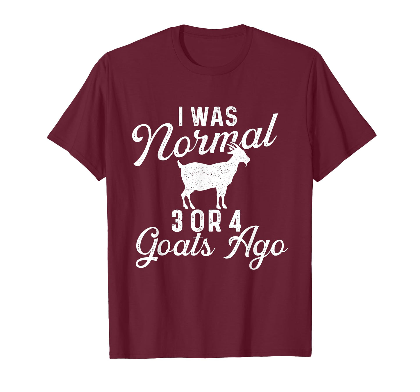 I Was Normal 3 Or 4 Goats Ago - Goat Whisperer Animal Lover T-Shirt
